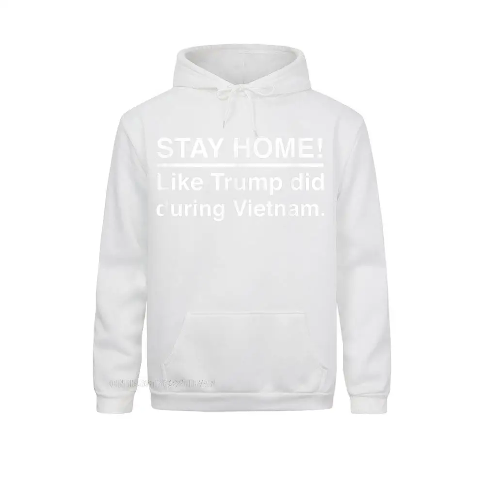 Stay Home Like Trump Did During Vietnam Funny Anti Trump Sweatshirts Long Sleeve Fitness Fashion Men Autumn Hoodies Funny Hoods