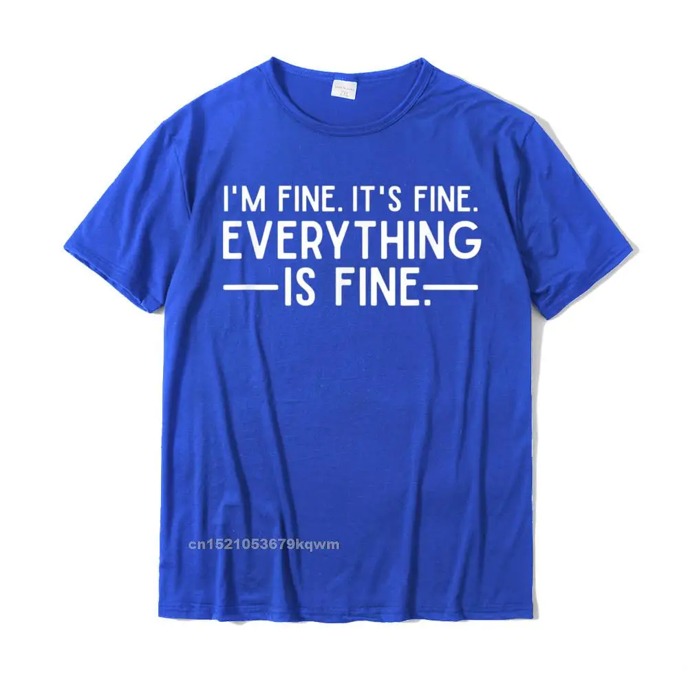 Design T-shirts for Students Funny Summer/Autumn Tops & Tees Short Sleeve Special cosie Top T-shirts Crewneck 100% Cotton Everything is Fine and Im Fine I said Its Fine Funny Quote T-Shirt__4588 blue