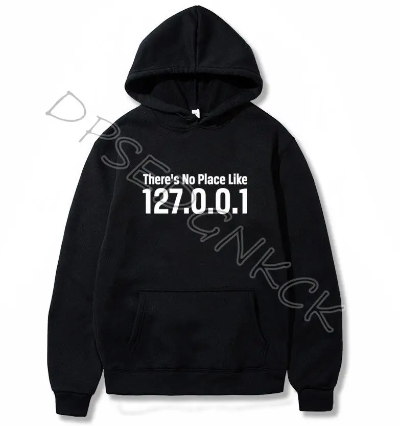

Funny IP Address Hoodies Men There's No Place Like 127.0.0.1 Computer Geek Comedy Sweatshirts Men and women Sweatshirt A102