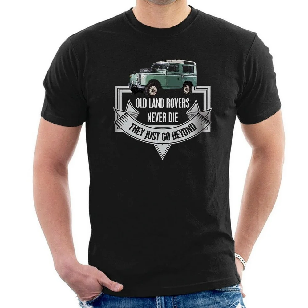 

OLD LAND ROVERS NEVER DIE THEY JUST GO BEYOND T-SHIRT 4X4 Inspired ALL SIZES D32 Cotton Unisex Men Women Tops Tee Shirt