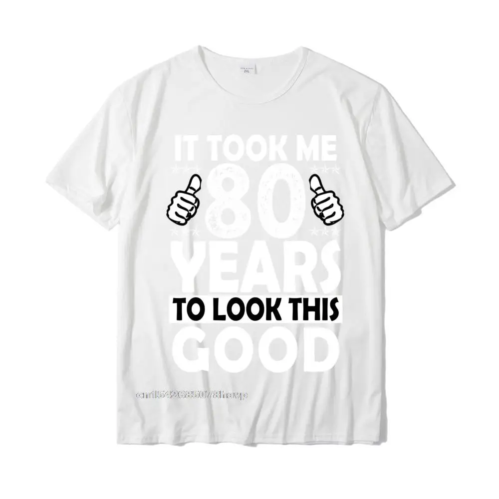 Customized Tshirts On Sale Round Collar Normal Pure Cotton Men Tops & Tees Normal Short Sleeve Tee-Shirt Free Shipping 80th Birthday Gift Took Me 80 Years Good Funny 80 Year Old Sweatshirt__1750. white