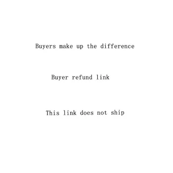 

Buyers Make Up The Difference Link, Buyer Refund Link, This Product Will Not Ship
