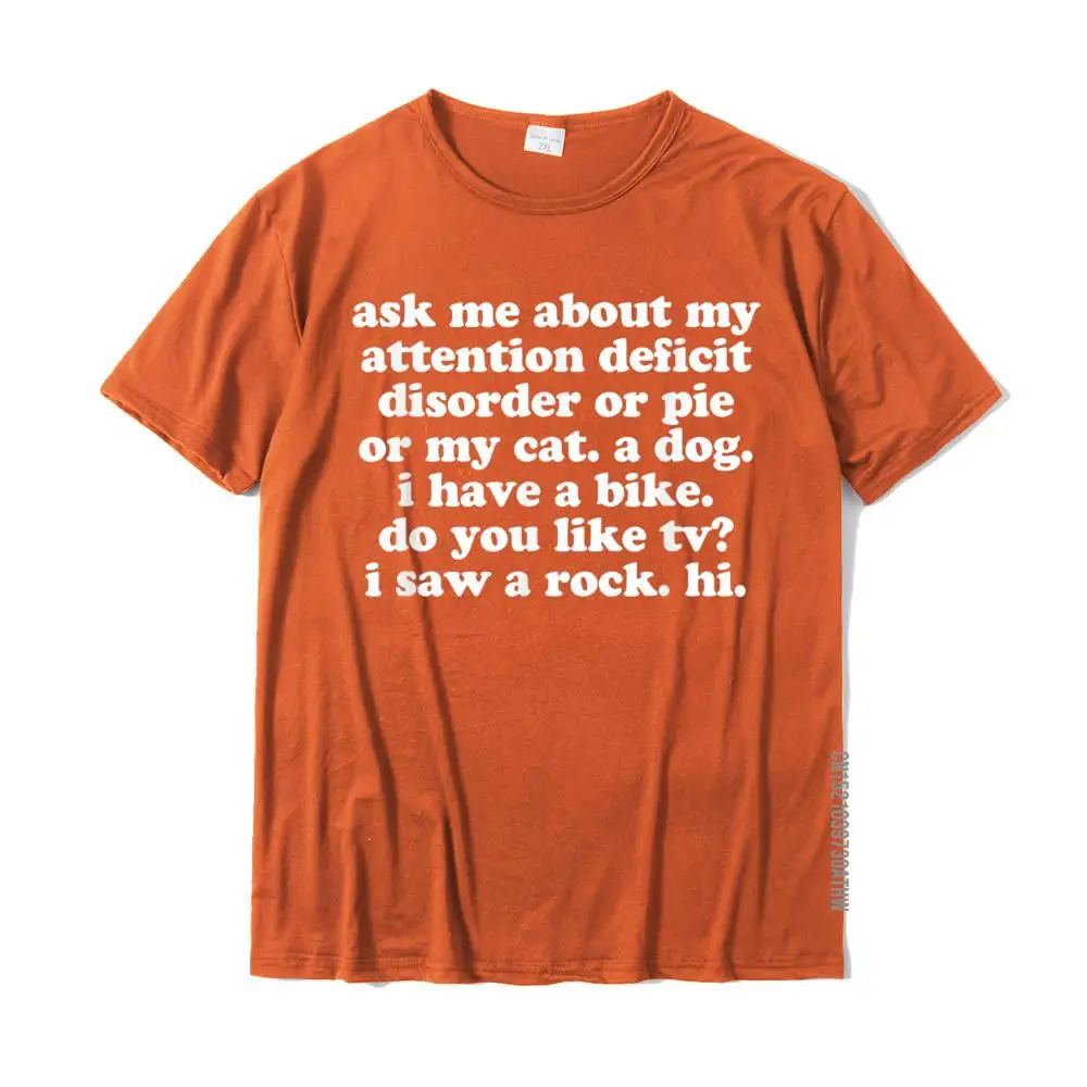 Normal Printed Summer 100% Cotton Crew Neck Mens Tops & Tees Europe Top T-shirts Graphic Short Sleeve T Shirt Drop Shipping ADHD T-Shirt Ask Me About My Attention Deficit Disorder__MZ19701 orange