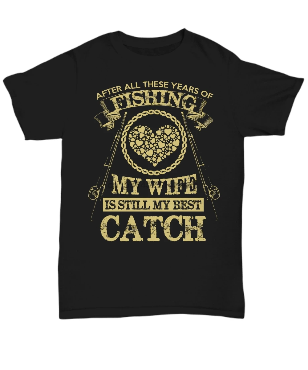 2020 Hot Sale 100% Cotton My Wife Is Still Best Catch Funny Fishinger T-shirt - Unisex Tee Summer Style Shirt | Мужская одежда