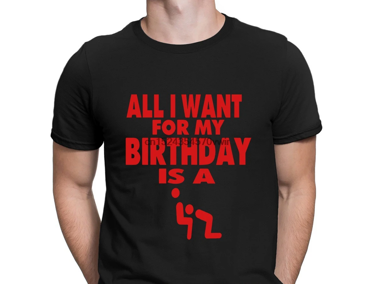 Tout Ce Que Je Veux Pour Mon Anniversaire Est Une Pipe T Shirt Graphique Printemps Automne Caractere T Shirt Chemise De Grande Taille 3xl Cool Nouveau Style Chemise Aliexpress