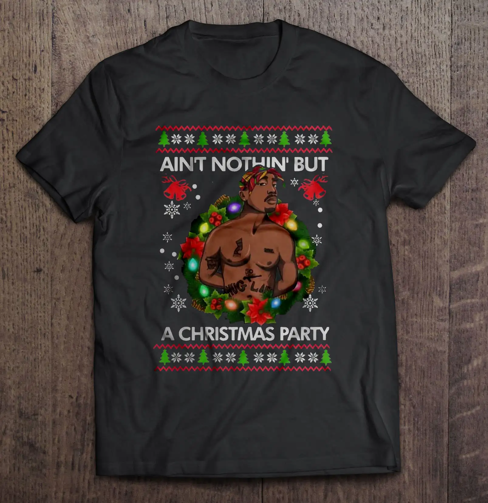 

AinT Nothin But A Christmas Party Tupac Version2 Tshirts