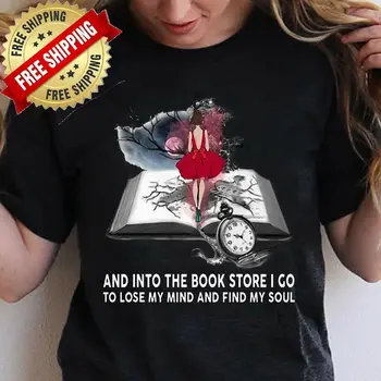 

AND INTO THE BOOK STORE I GO TO LOSE MY MIND AND FIND MY SOUL SHIRT