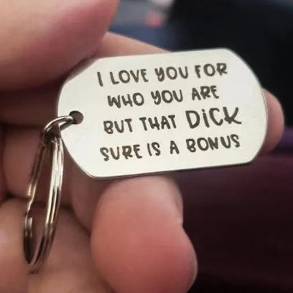 

"I LOVE YOU FOR WHO YOU ARE BUT THAT DICK SURE IS A BOUNS" Stainless Steel Key Chain for Men Boyfriend Gifts for Him for Couple