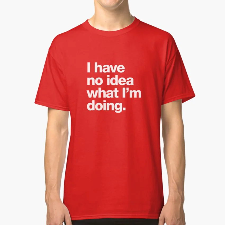 

I Have No Idea What I'm Doing. T Shirt I Have No Idea What Im Doing Adulting Clueless