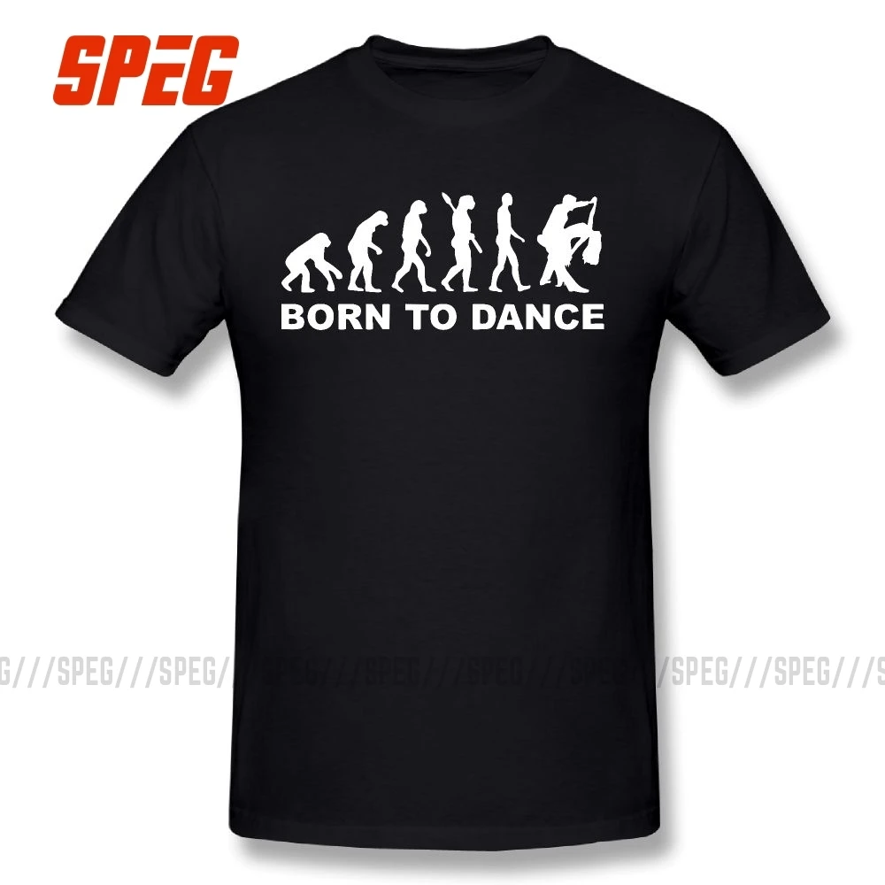 

Evolution Dancing Born to Dance Dancer T Shirt 100% Cotton for Men Clothing Tees Funny Large Size Crew Neck Short Sleeve T-Shirt