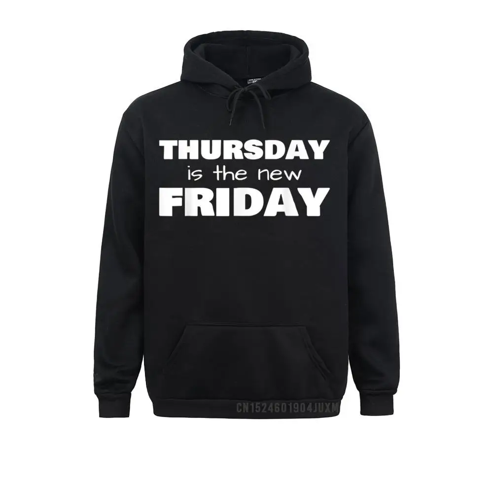 Thursday is the new Friday T-Shirt__48 High Quality Casual Sweatshirts  Long Sleeve Hoodies for Men Hoods Mother Day Thursday is the new Friday T-Shirt__48black