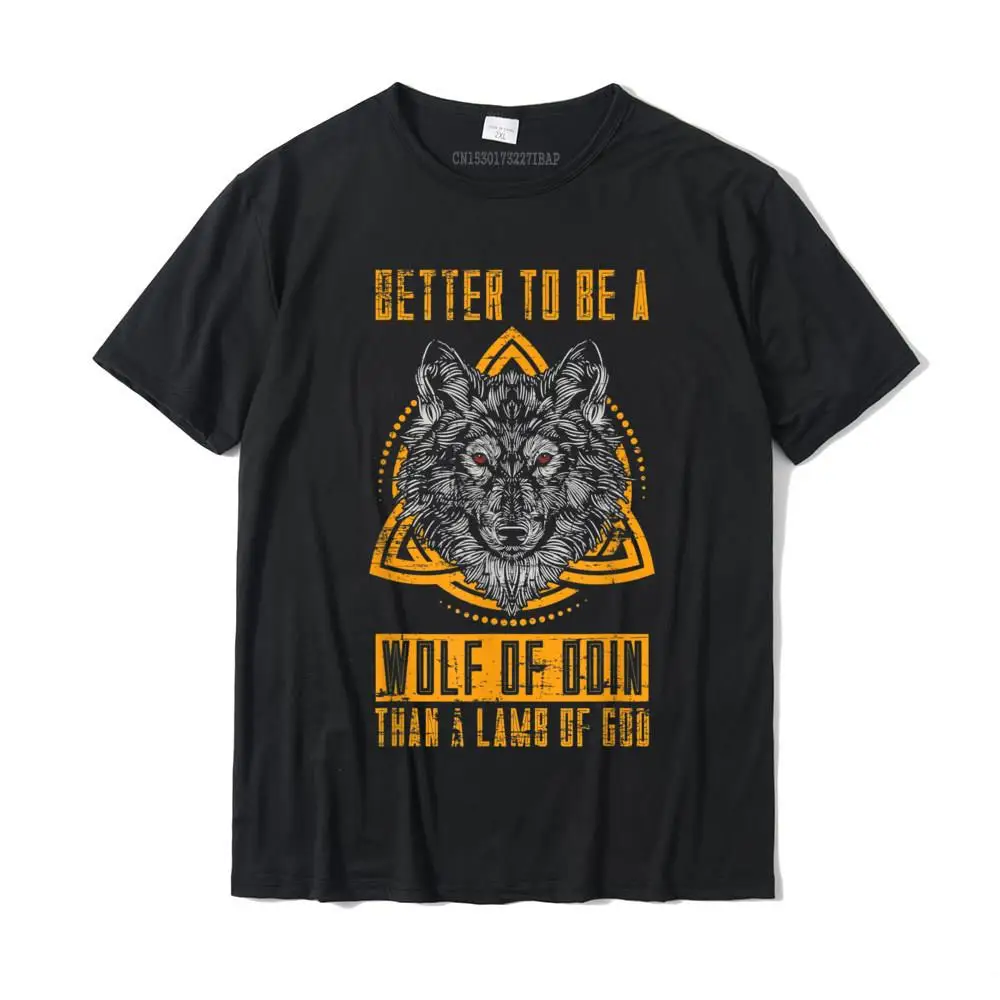 comfortable T Shirt 2021 Newest Short Sleeve Classic Pure Cotton Round Collar Men Tops Shirts Tee-Shirts ostern Day Better To Be A Wolf Of Odin Than A Lamb Of God Nordic Viking T-Shirt__MZ16478 black