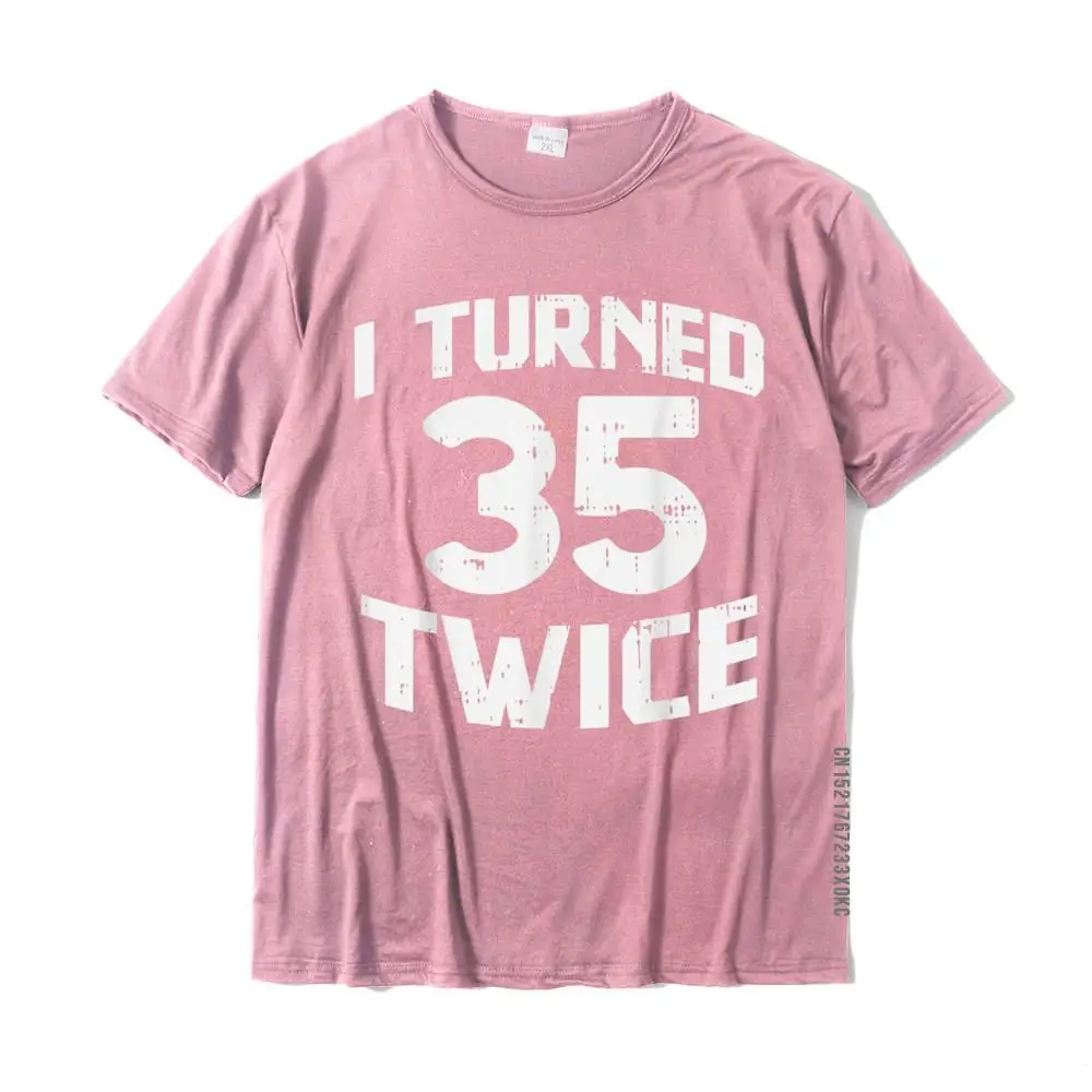 Crazy Unique Summer Fall 100% Cotton Crew Neck Men T Shirt Hip hop Tshirts 2021 Popular Short Sleeve T Shirt Free Shipping I Turned 35 Twice Funny 70 Year Old 70th Birthday Party Gift T-Shirt__MZ20597 pink