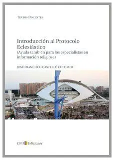 

Introducción al protocolo eclesiástico (ayuda tambien para los especialistas en información religiosa): 7 (Textos Docentes)