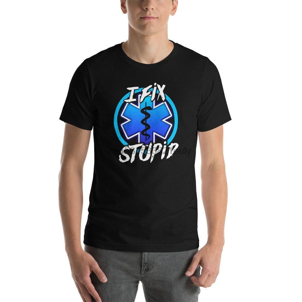 I Fix Stupid T Shirt First Responder EMT Paramedic Tshirt EMS 1st Responders Gift Thin White Line Frontliner |