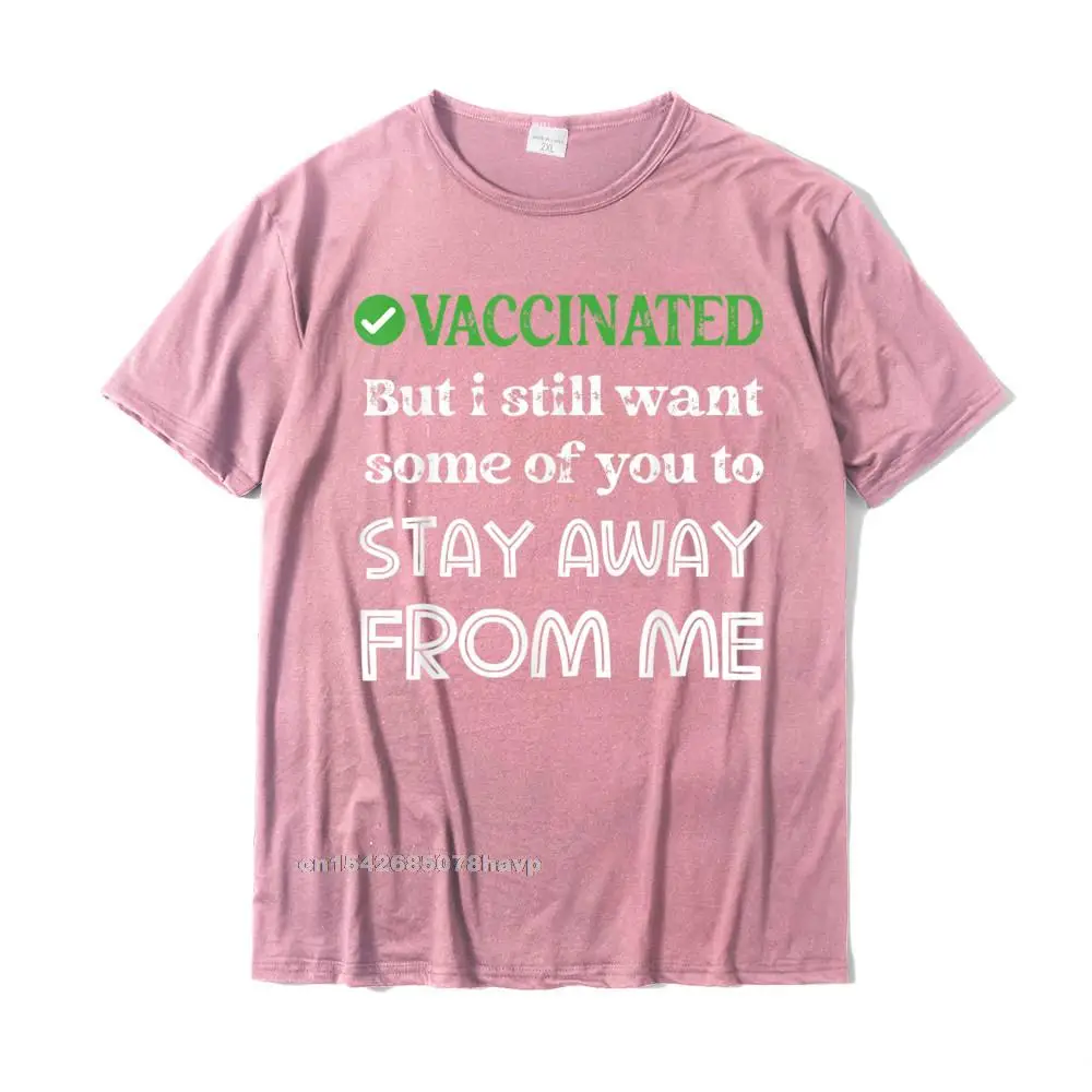 Hip hop Tshirts for Men Custom VALENTINE DAY T Shirt Short Sleeve Cute Funny T Shirt O Neck Cotton Top Quality funny 2021 vaccin - i got Vaccinated but stay away from me T-Shirt__709. pink