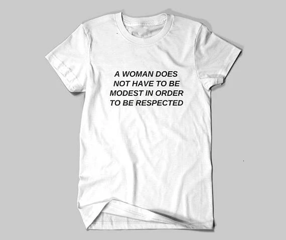 

A Woman Does Not Have To Be Modest in Order to Be Respected tops Feminism Slogan T-Shirt Women Human Rights Tee art shirt- K395