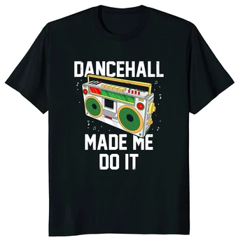 

Dancehall Made Me Do It! Jamaican Reggae Lover T Shirt Quality Print New Summer Style Cotton