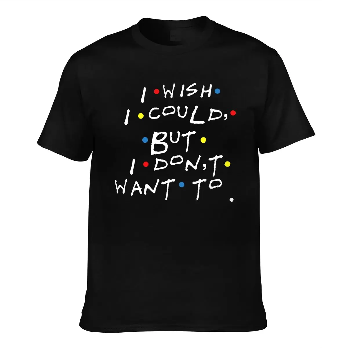 

I Wish I Could But I DonT Want To Friends Tv Show Phoebe Buffay Quotes T-Shirt Women 90S Fashion Cute Funny Tee