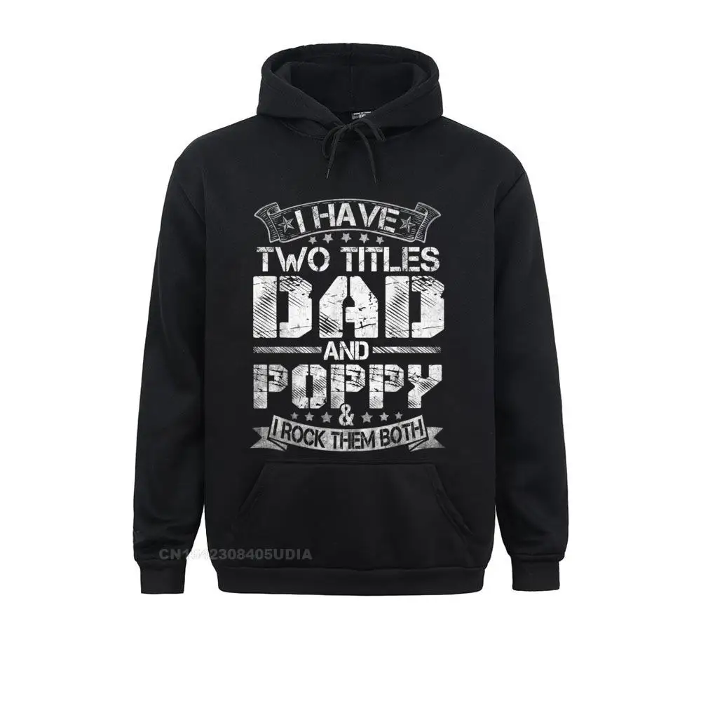 High Quality Men Sweatshirts Mens I Have Two Titles Dad And Poppy Tshirt Funny Fathers Day T-Shirt__B5511 Printed Hoodies Mother Day  Hoods Long Sleeve Mens I Have Two Titles Dad And Poppy Tshirt Funny Fathers Day T-Shirt__B5511black