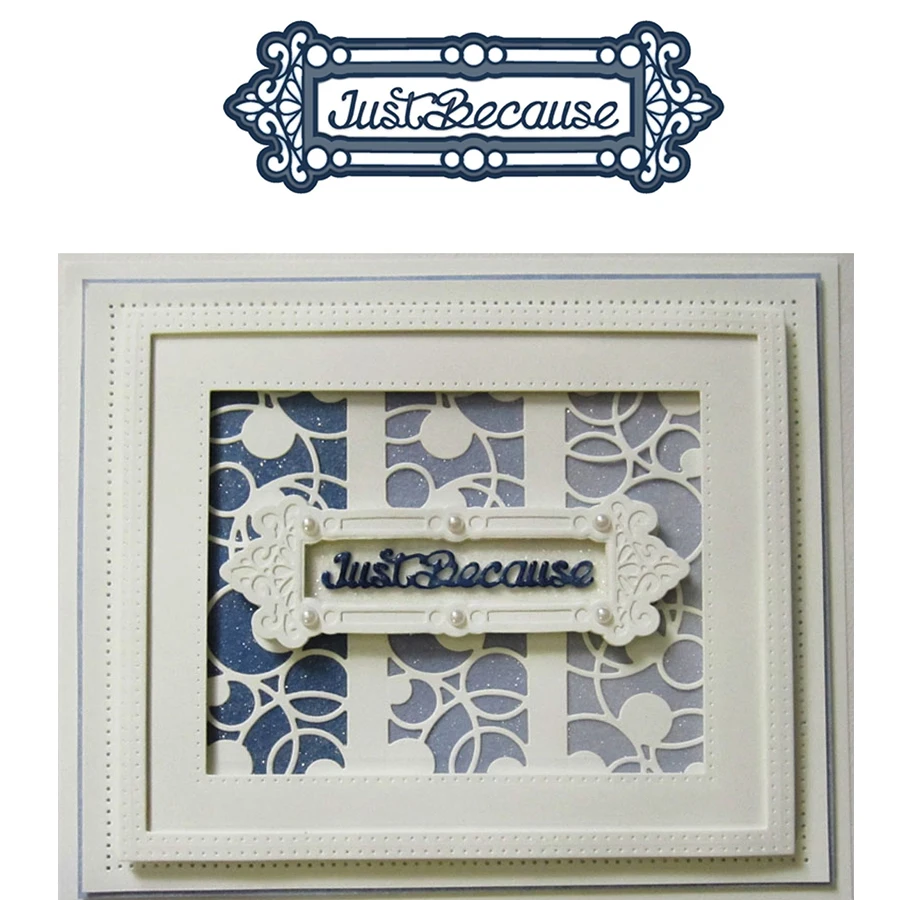 

Just Because Words Artistic Letters Graceful Pattern Frame Metal Cutting Dies Scrapbooking Album Paper DIY Cards Crafts New 2019