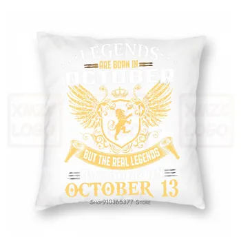 

Legends Are Born On October 13 T Pillow case Women Men