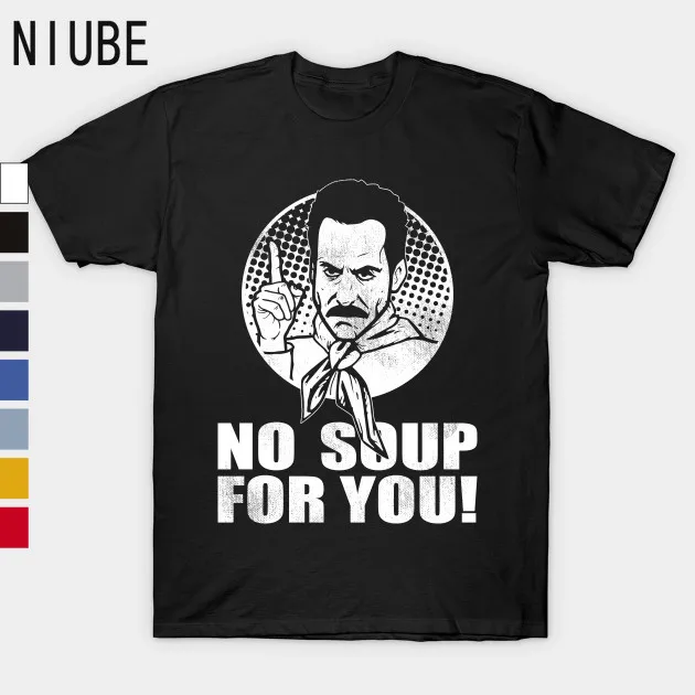 The Soup Nazi - No soup for you T-Shirt 100% Cotton Plus Size Short Casual T-shirts For Man |