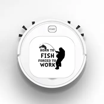 

Robot Vacuum Cleaner Intelligent Automatic Mopping Clean Robot for Hard Floor Carpet Born To Fish Forced To Work Fishing Art