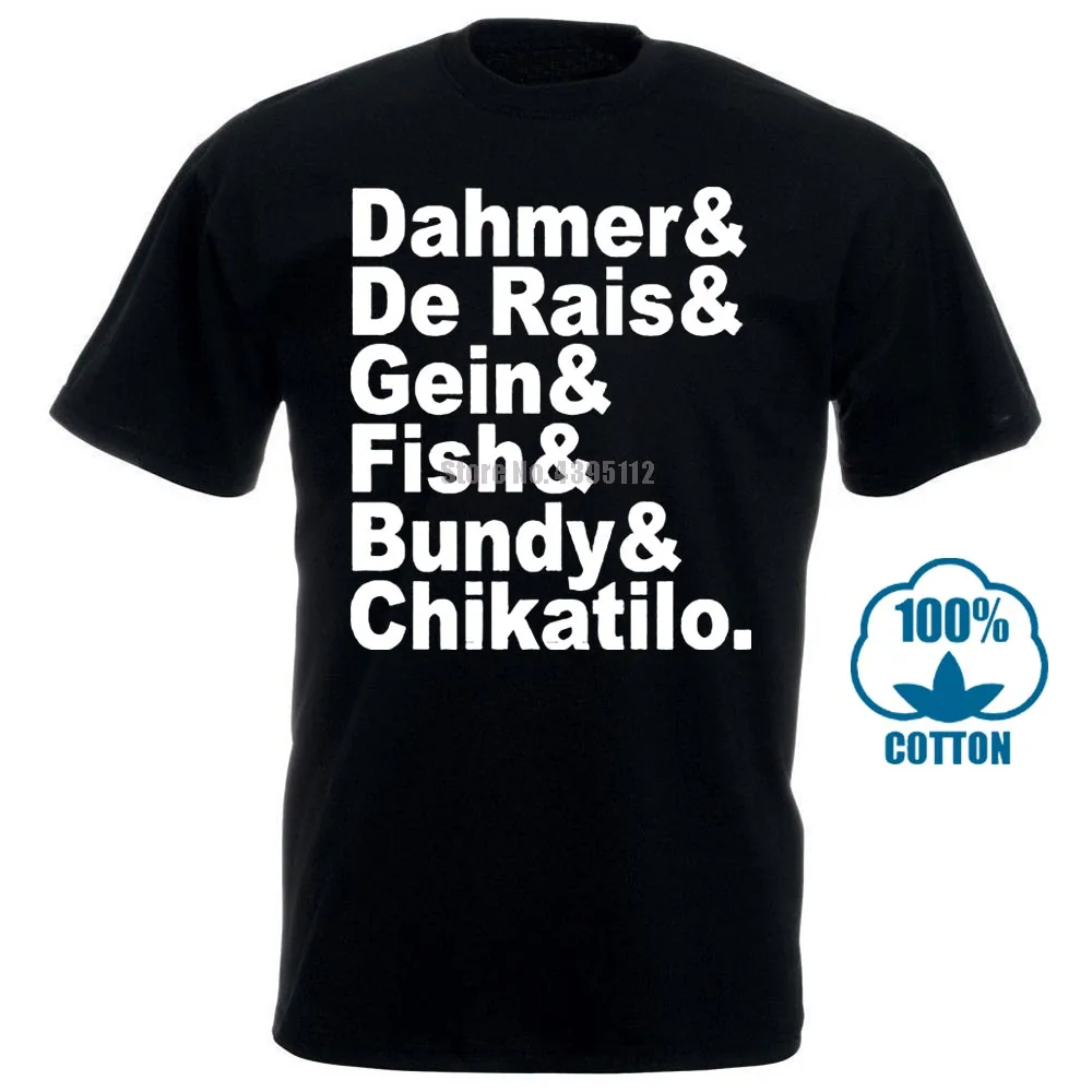 

Serial Killer Names Dahmer Bundy Fisher Gein Mens Cotton T Shirt Hot Sell Fashion Cute Tatoo Lover T Shirt Top Tee 015364