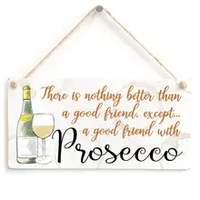 Meijiafei нет ничего лучше, чем хороший друг, кроме. хороший друг с Prosecco-Забавный Знак дружбы 1" x 5"