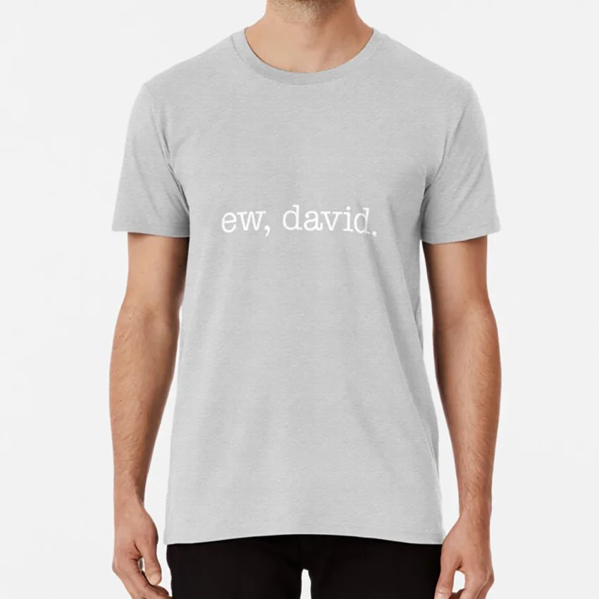 

Ew, David – white T shirt ew david ew david schitts creek david rose alexis rose annie murphy dan levy tv typography