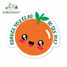 EARLFAMILY 13cm x 13cm for Orange You Glad To See Me Sign Funny Car Stickers RV VAN DIY Fine Decal Vinyl JDM Car Accessories