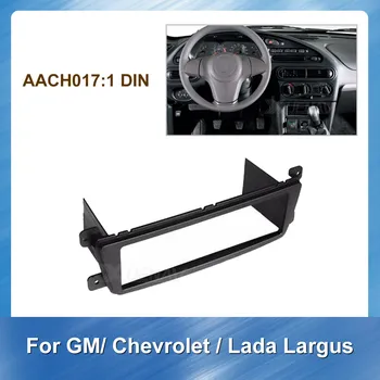 

1DIN Car Radio Frame for GM Chevrolet Lada Largus Fascia Car Stereo Refitting Bezel Trim Panel Face Plate DVD Player Dash Mount