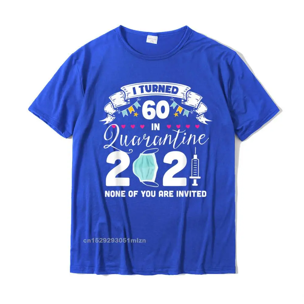 Crazy Top T-shirts Group Short Sleeve On Sale O-Neck 100% Cotton T Shirt Summer Tops & Tees for Men Summer/Autumn I Turned 60 in Quarantine Cute 60th Birthday 2021 Gift T-Shirt__3591 blue