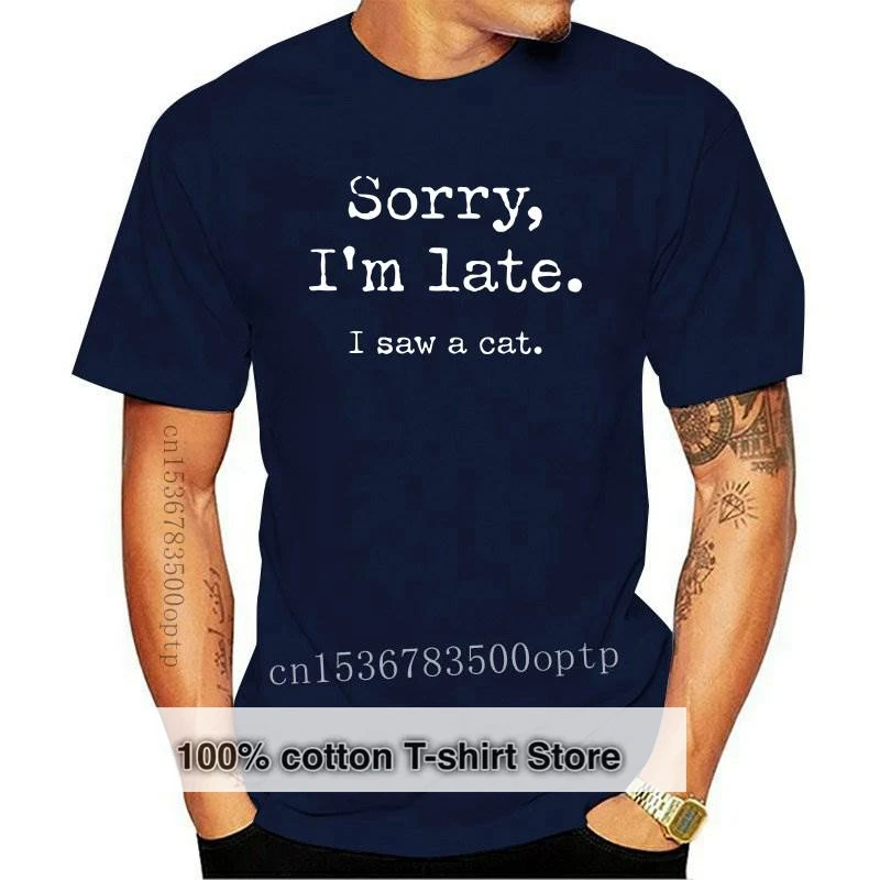 New 100% Cotton Tshirt Cats Sorry I am Late saw a cat Original Design Home Joke 2021 T-shirt EU Size | Мужская одежда