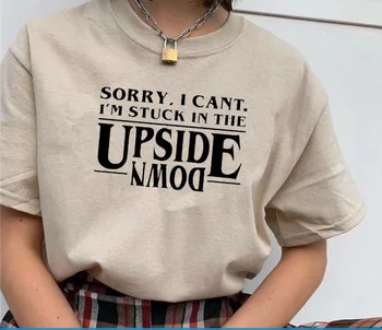 

Sorry I Am Stuck in the Upside Down Letter Printed Stranger Things Tv Show Unisex Men Women T-shirt 100% Cotton Short Sleeves