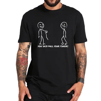 

You Said Pull Your Finger T shirt Matchstick Pattern Print 100% Cotton Short Sleeved Humor Tshirt
