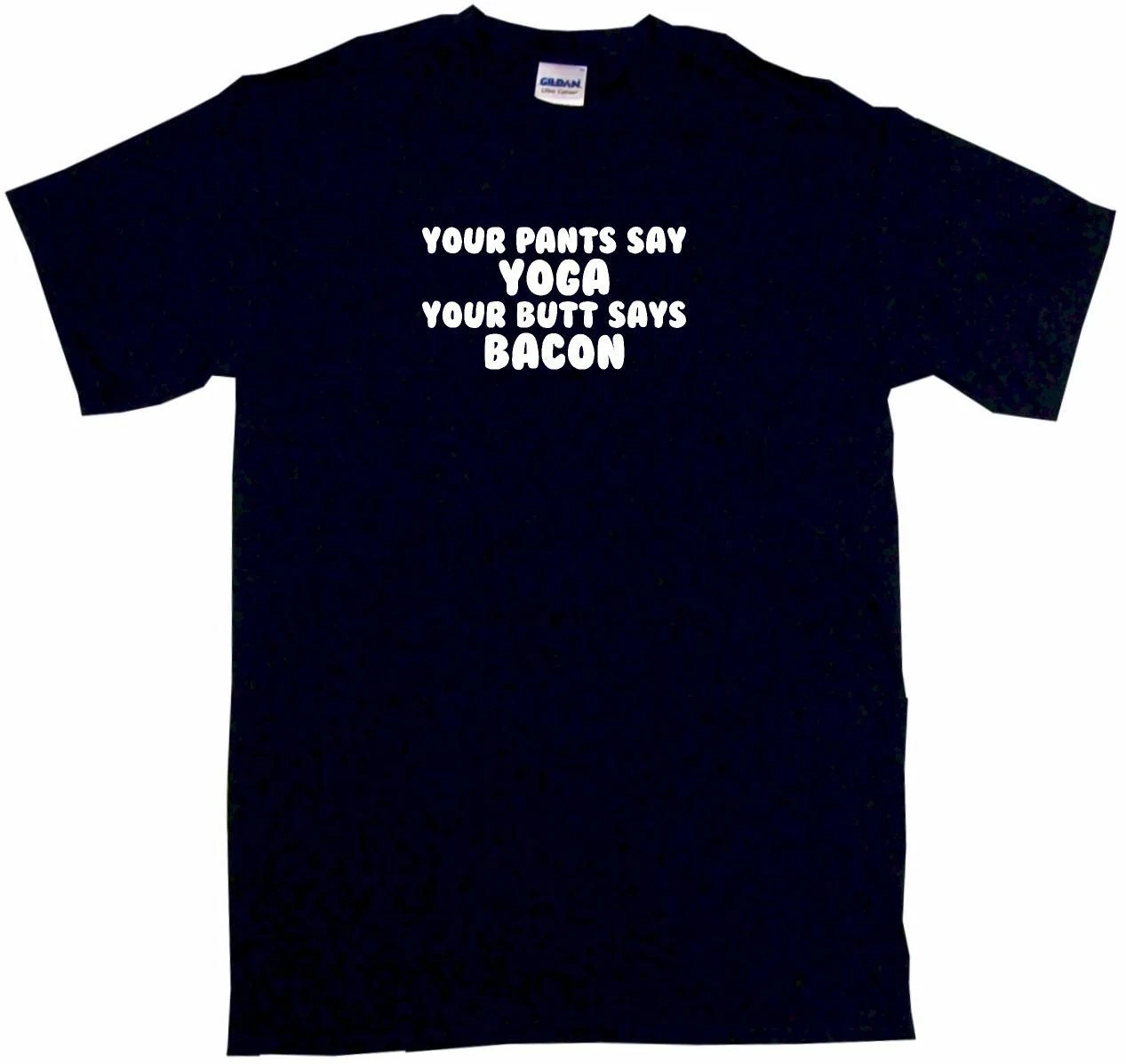 Your Pants Say Yoga Butt Says Bacon Mens Tee Shirt Pick |