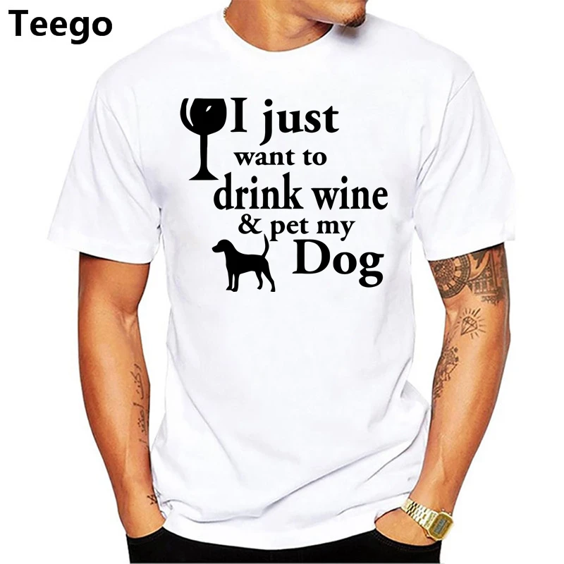 2018 Fashion Summer Style i just drink wine and pet my dog MEN T SHIRT |