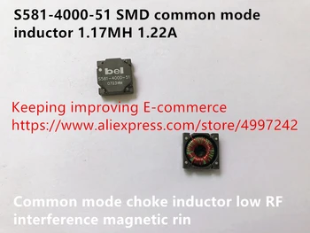 

Original new 100% S581-4000-51 SMD common mode inductor 1.17MH 1.22A common mode choke inductor low RF interference magnetic rin