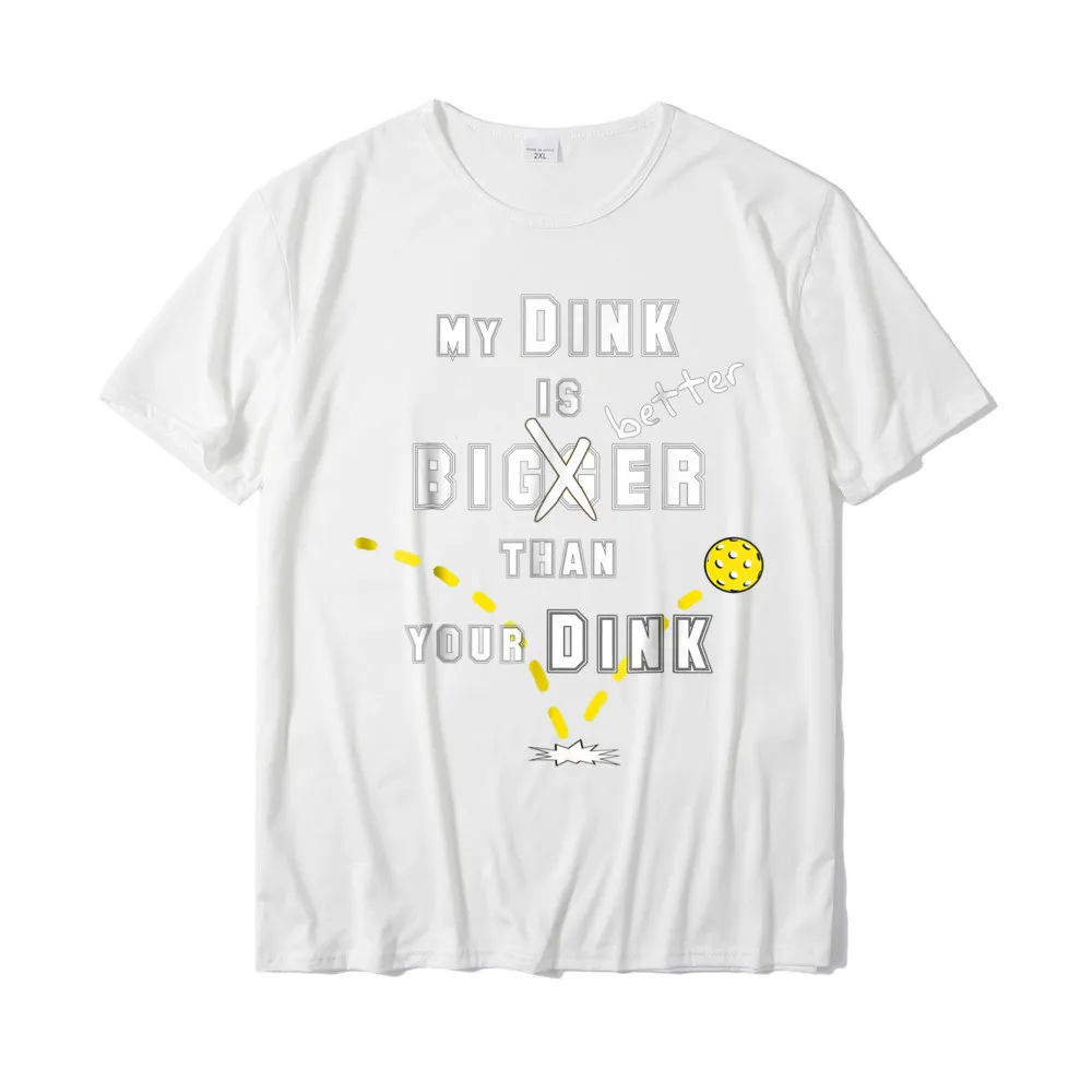  Men's T Shirts comfortable Unique Tops Tees Pure Cotton Round Neck Short Sleeve Normal Top T-shirts Father Day Funny Pickleball T Shirt My Dink Is Bigger Than Your Dink T-Shirt__18848 white
