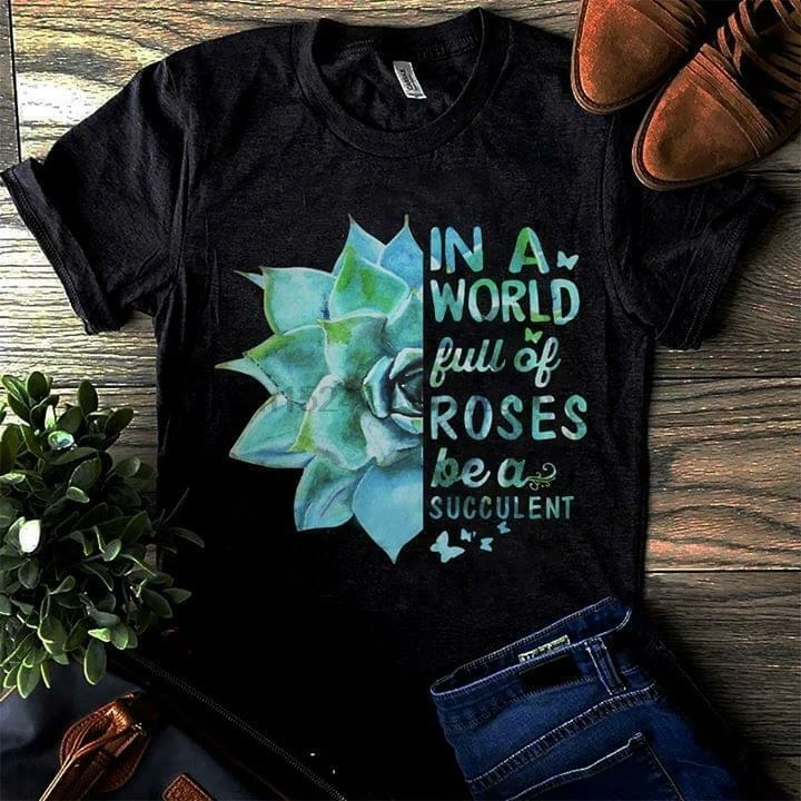 In A World Full Of Rosses Be A Succulent женская футболка Черная хлопковая S-3XL