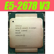 Процессор Intel Xeon E5 2678 V3 для материнской платы X99, процессор 2,5G, процессор LGA 2011-3 e5-2678 V3 2678V3, настольный процессор для ПК