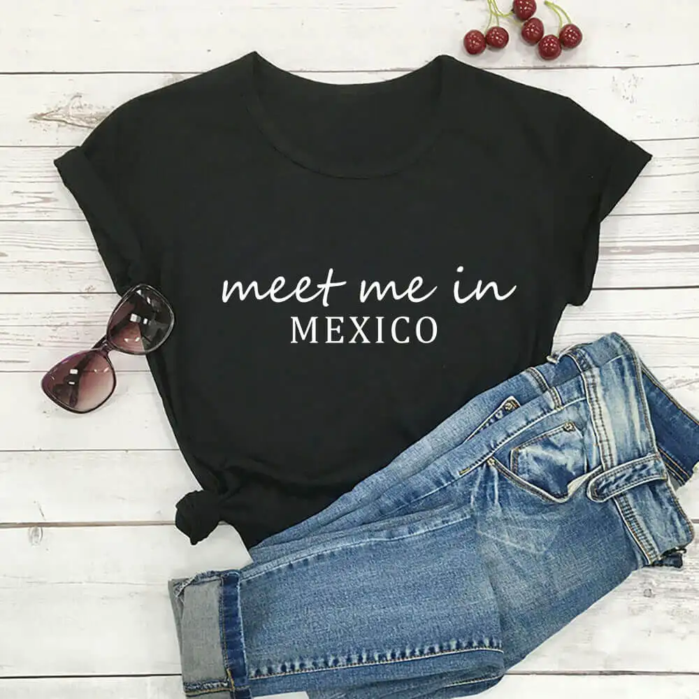 

Meet Me In Mexico 100%Cotton Women Tshirt Unisex Funny Summer Autumn Casual Short Sleeve Top Mexico Travel Gift Girls Trip Tee