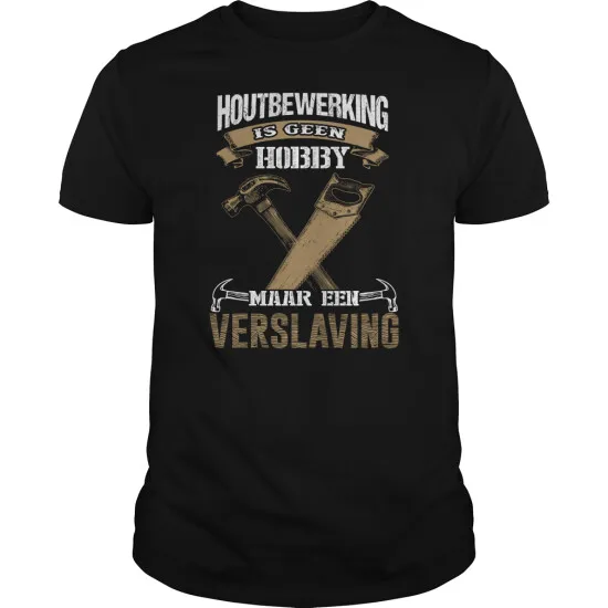 

Houtbewerking Is Geen Hobby Men's T Shirt