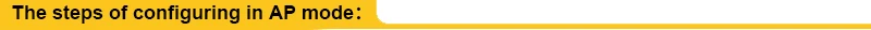 The steps of configuring in AP mode：