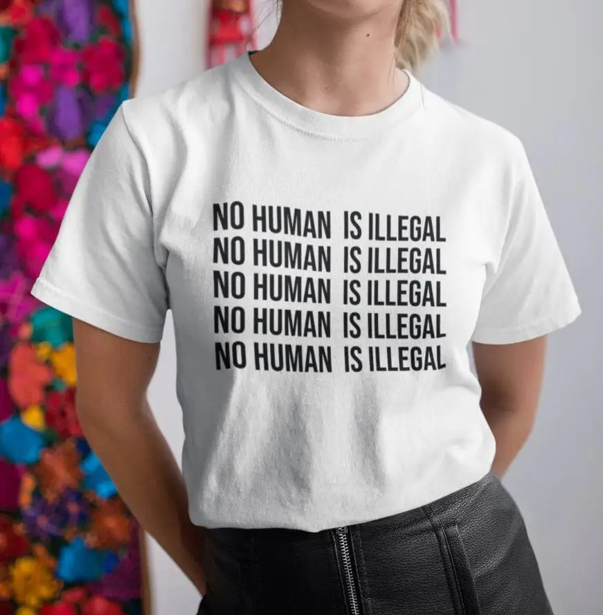 

No Human Is Illegal Print Women tshirt Cotton Casual Funny t shirt Gift For Lady Yong Girl Top Tee Drop Ship A-1