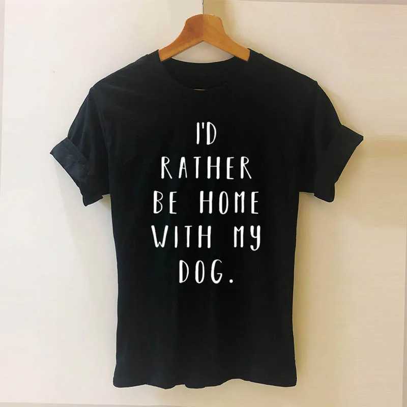

I'd Rather Be Home With My Dog Dog Mom Print Women Tshirt Casual Cotton Hipster Funny T Shirt for Girl Top Tee Drop Ship
