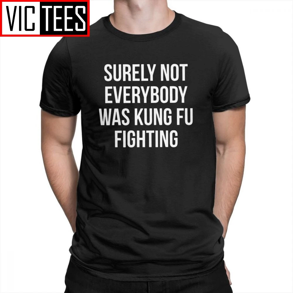 

Men's Man's Surely Not Everybody Was Kung Fu Fighting T-Shirt Creative Tops Purified Cotton Tees Newest T Shirt