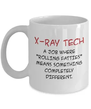 

X-ray Technician Mug - X-Ray Tech A job where"rolling fatties" means something completely different 11OZ WHITE